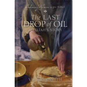 Ordinary Women of the Bible Book 5: The Last Drop of Oil