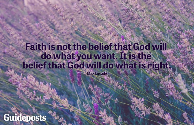 "Faith is not the belief that God will do what you want. It is the belief that God will do what is right." ​-Max Lucado