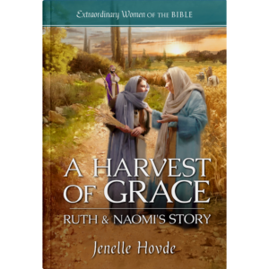 Extraordinary Women of the Bible Book 3 - A Harvest of Grace Ruth and Naomi's Story -0
